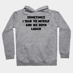 Sometimes I Talk To Myself Hoodie